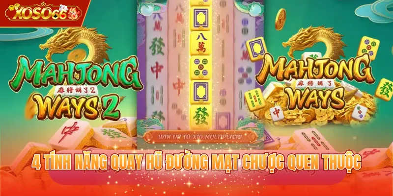 4 tính năng quay hũ Đường Mạt Chược quen thuộc