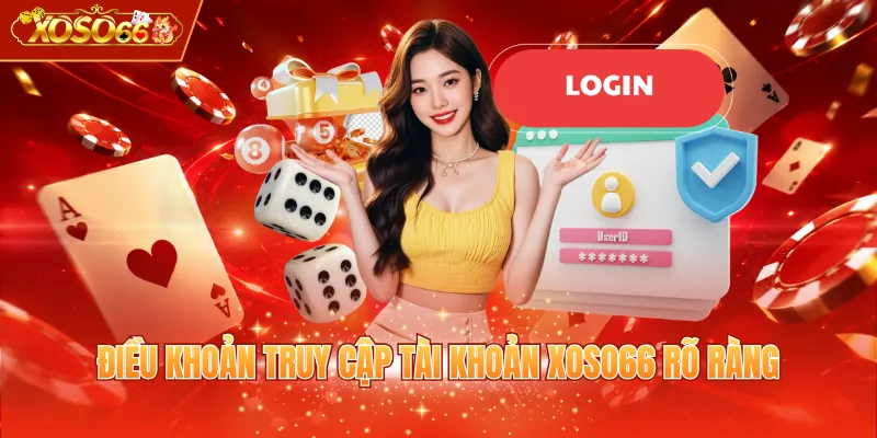 Điều khoản truy cập tài khoản XOSO66 rõ ràng