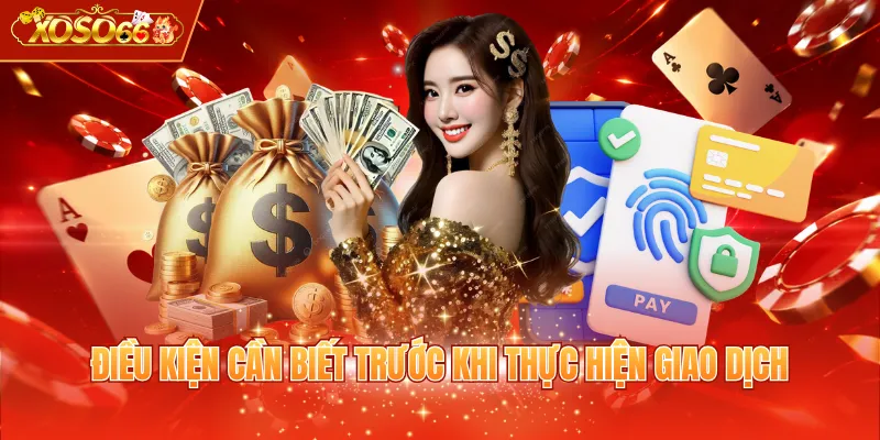 Điều kiện cần biết trước khi thực hiện giao dịch