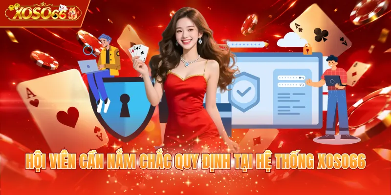 Hội viên cần nắm chắc quy định tại hệ thống XOSO66