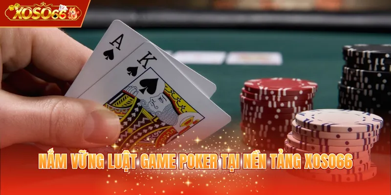 Nắm vững luật game Poker tại nền tảng XOSO66