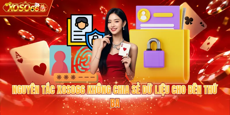 Nguyên tắc XOSO66 không chia sẻ dữ liệu cho bên thứ ba